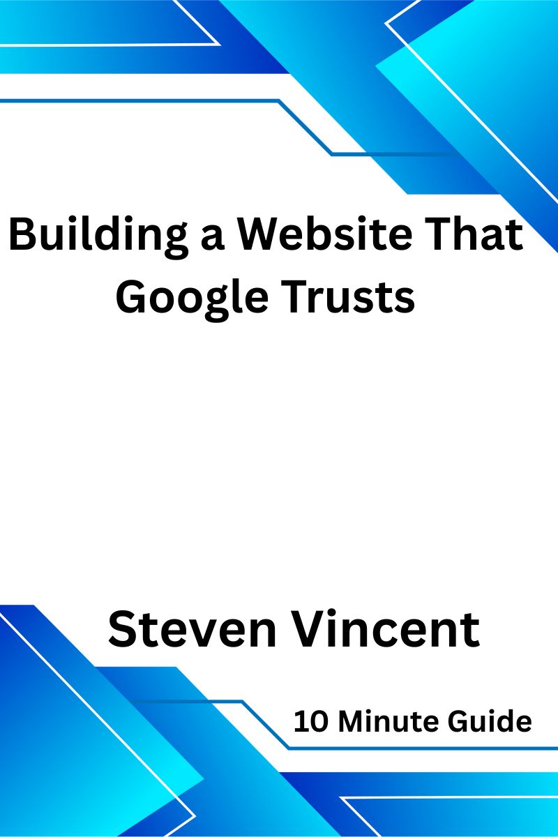 Building a Website That Google Trusts