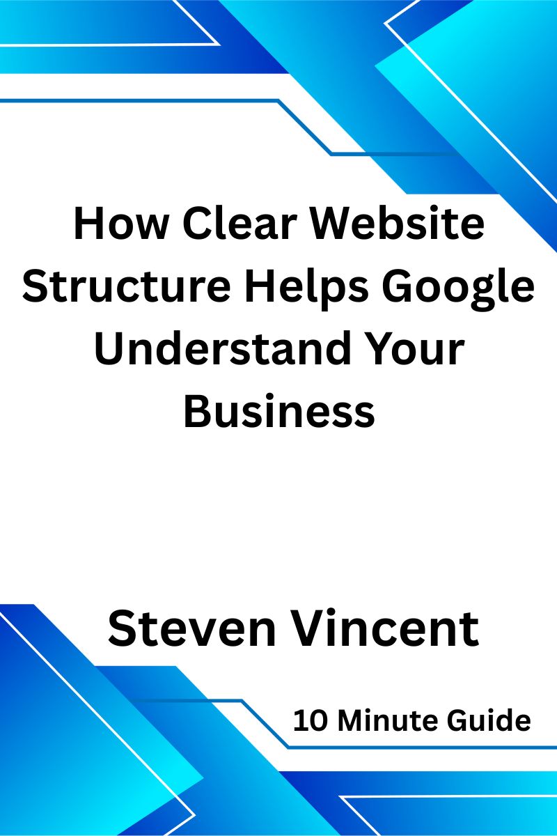How Clear Website Structure Helps Google Understand Your Business