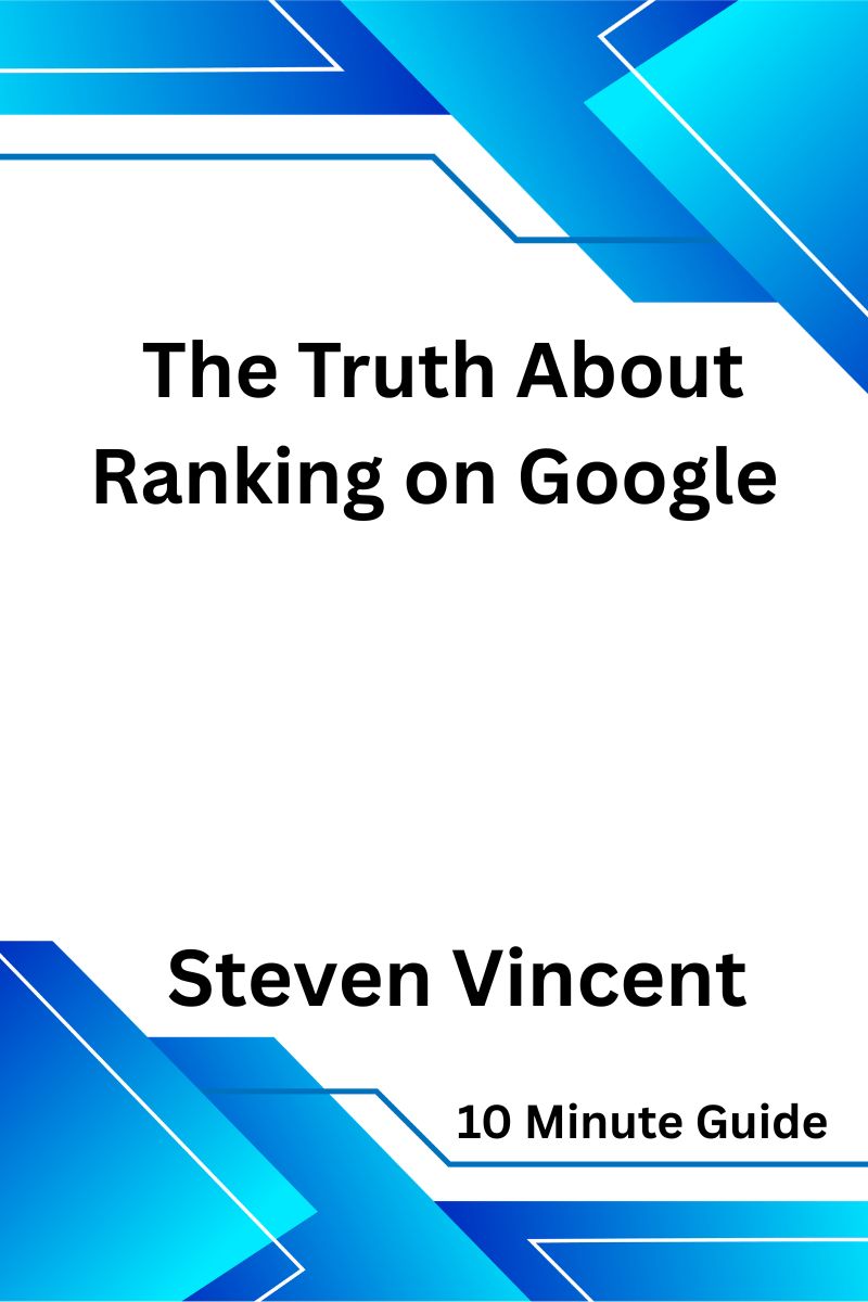 The Truth About Ranking on Google