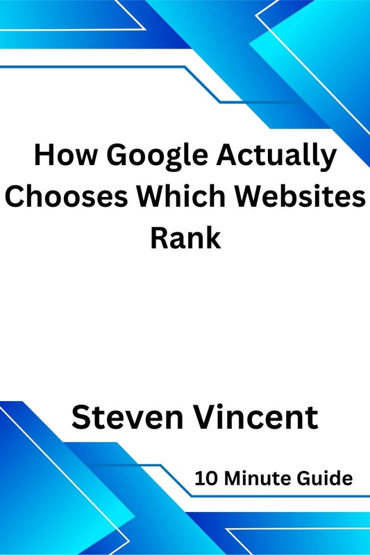 How Google Actually Chooses Which Websites Rank